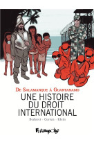 UNE HISTOIRE DU DROIT INTERNATIONAL - DE SALAMANQUE A GUANTANAMO