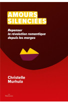 AMOURS SILENCIEES - REPENSER LA REVOLUTION ROMANTIQUE DEPUIS LES MARGES