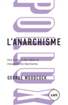 L-ANARCHISME - UNE HISTOIRE DES IDEES ET MOUVEMENTS LIBERTAI