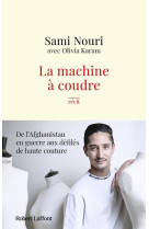 LA MACHINE A COUDRE - DE L-AFGHANISTAN EN GUERRE AUX DEFILES DE HAUTE COUTURE