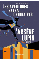 LES AVENTURES EXTRAORDINAIRES D-ARSENE LUPIN - TOME 1