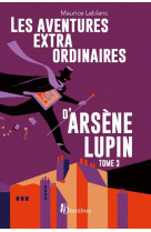 LES AVENTURES EXTRAORDINAIRES D-ARSENE LUPIN - TOME 3