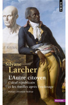 L-AUTRE CITOYEN - L-IDEAL REPUBLICAIN ET LES ANTILLES APRES L-ESCLAVAGE