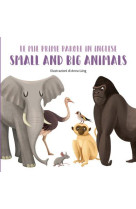 MES PREMIERS MOTS EN ANGLAIS - SMALL AND BIG ANIMALS