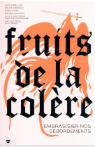 FRUITS DE LA COLERE - EMBRAS(S)ER NOS DEBORDEMENTS