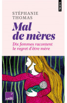 MAL DE MERES - DIX FEMMES RACONTENT LE REGRET D-ETRE MERE