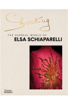 SHOCKING THE SURREAL WORLD OF ELSA SCHIAPARELLI /ANGLAIS