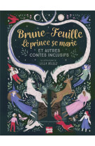 BRUNE-FEUILLE, LE PRINCE SE MARIE ET AUTRES CONTES INCLUSIFS