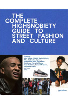 THE INCOMPLETE HIGHSNOBIETY GUIDE TO STREET FASHION AND CULTURE