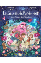 LES SECRETS DE PANDORIENT - LES FLEURS DE MEGALOVE