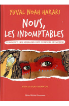 NOUS LES INDOMPTABLES - TOME 1 - COMMENT LES HUMAINS ONT CONQUIS LE MONDE