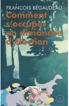 COMMENT S-OCCUPER UN DIMANCHE D ELECTION