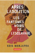 APRES L-ABOLITION - LES FANTOMES NOIRS DE L-ESCLAVAGE