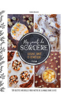 MES SECRETS DE SORCIERE - CUISINE, SANTE ET COSMETIQUE