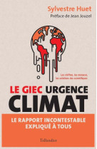 LE GIEC URGENCE CLIMAT - LE RAPPORT INCONTESTABLE EXPLIQUE A TOUS