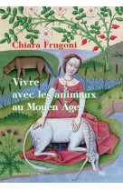 VIVRE AVEC LES ANIMAUX AU MOYEN AGE - HISTOIRES FANTASTIQUES ET FEROCES - ILLUSTRATIONS, COULEUR