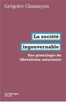 LA SOCIETE INGOUVERNABLE - UNE GENEALOGIE DU LIBERALISME AUTORITAIRE