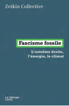 FASCISME FOSSILE - L EXTREME DROITE, L ENERGIE, LE CLIMAT