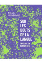 SUR LES BOUTS DE LA LANGUE - TRADUIRE EN FEMINISTE/S