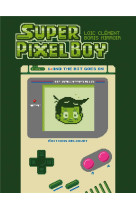 SUPER PIXEL BOY T01 - AND THE BIT GOES ON