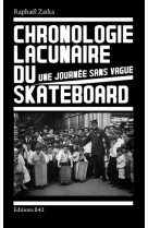 CHRONOLOGIE LACUNAIRE DU SKATEBOARD - UNE JOURNEE SANS VAGUE