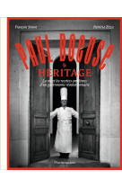 PAUL BOCUSE : HERITAGE - LA VIE ET LES RECETTES EMBLEMES D-UN GASTRONOME REVOLUTIONNAIRE