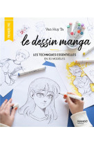 Le dessin manga : les techniques essentielles en 30 modèles