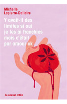 Y avait-il des limites si oui je les ai franchies mais c'était par amour ok