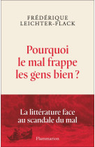 POURQUOI LE MAL FRAPPE LES GENS BIEN ? - LA LITTERATURE FACE AU SCANDALE DU MAL