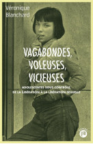 VAGABONDES, VOLEUSES, VICIEUSES - ADOLESCENTES SOUS CONTROLE