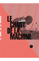 LE CHANT DE LA MACHINE