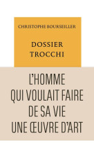 DOSSIER TROCCHI - L-HOMME QUI VOULAIT FAIRE DE SA VIE UNE OEUVRE D-ART