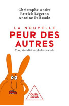 LA NOUVELLE PEUR DES AUTRES - TRAC, TIMIDITE ET PHOBIE SOCIALE