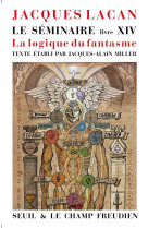 LE SEMINAIRE LIVRE XIV - LA LOGIQUE DU FANTASME