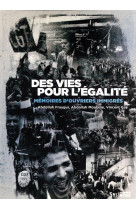 DES VIES POUR L-EGALITE. MEMOIRES D-OUVRIERS IMMIGRES