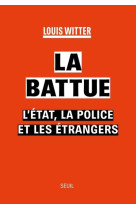 LA BATTUE - L-ETAT, LA POLICE ET LES ETRANGERS