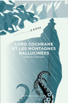 LORD COCHRANE ET LES MONTAGNES HALLUCINEES