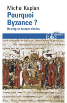 POURQUOI BYZANCE ? - UN EMPIRE DE ONZE SIECLES