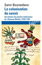 LA COLONISATION DU SAVOIR - UNE HISTOIRE DES PLANTES MEDICINALES DU NOUVEAU MONDE (1492-1750)