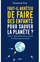 FAUT-IL ARRETER DE FAIRE DES ENFANTS POUR SAUVER LA PLANETE ? - ENTRE QUESTION DE SOCIETE ET CHOIX P