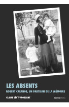 LES ABSENTS - ROBERT CREANGE, UN PARTISAN DE LA MEMOIRE