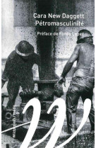 PETRO-MASCULINITE - DU MYTHE FOSSILE AUX SYSTEMES ENERGETIQUES FEMINISTES