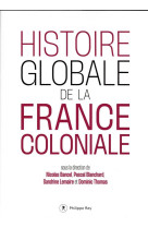 HISTOIRE GLOBALE DE LA FRANCE COLONIALE