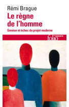 LE REGNE DE L-HOMME - GENESE ET ECHEC DU PROJET MODERNE