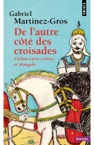 DE L AUTRE COTE DES CROISADES - LISLAM ENTRE CROISES ET MONGOLS