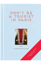 DON-T BE A TOURIST IN PARIS (NEW UPDATED ED) /ANGLAIS