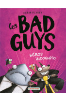 LES BAD GUYS - VOL03 - HEROS INCOGNITO