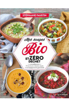 MES SOUPES BIO ET ZERO DECHET - 75 RECETTES DE VELOUTES, SOU