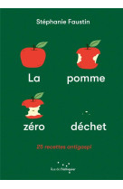 LA POMME ZERO DECHET - 25 RECETTES ANTI-GASPI