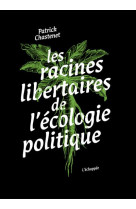 LES RACINES LIBERTAIRES DE L ECOLOGIE POLITIQUE